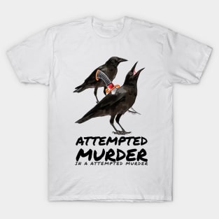 Attempted Murder in a attempted murder T-Shirt